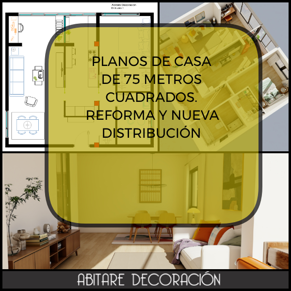 planos, distribuci&oacute;n y reforma de una casa de 75 metros cuadrados